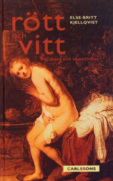 Rött och vitt : om skam och skamlöshet; Else-Britt Kjellqvist; 2006