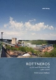 Rottneros  25 år med Rottneros AB; Lennart Nellbeck; 2009