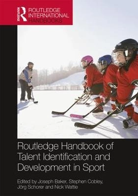 Routledge handbook of talent identification and development in sport; Joe Baker, Stephen Cobley, Jörg Schorer, Nick Wattie; 2017