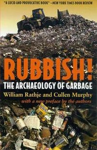 Rubbish! : the archaeology of garbage; William Rathje; 2001