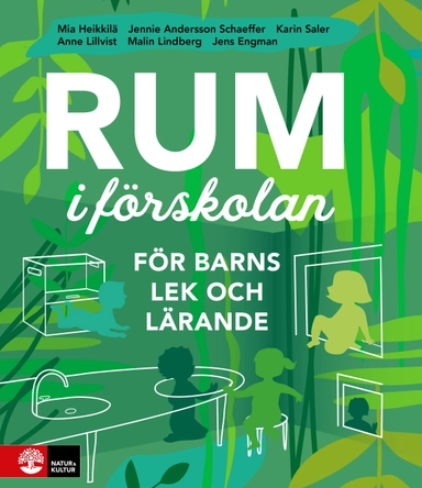 Rum i förskolan : för barns lek och lärande; Mia Heikkilä, Jennie Andesson Schaeffer, Karin Saler, Malin Lindberg, Jens Engman, Anne Lillvist; 2020