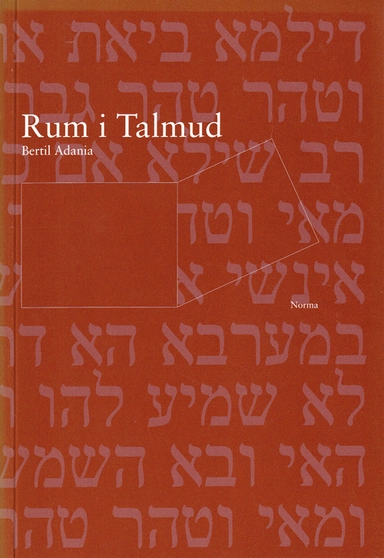 Rum i Talmud : talmudiska grundtankar och religionshistoriska utblickar; Bertil Adania; 2002