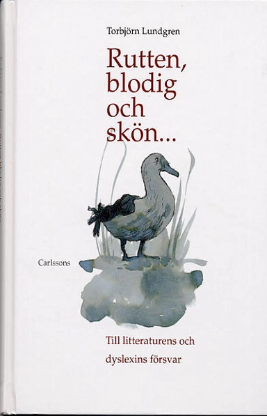 Rutten, blodig och skön... Till litteraturens dyslexins försvar; Torbjörn Lundgren; 2003