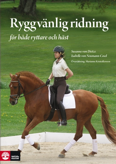 Ryggvänlig ridning : för både ryttare och häst - skona-skydda-stärka; Isabelle von Neumann-Cosel, Susanne von Dietze; 2012