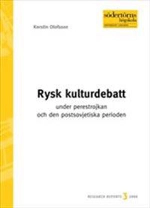 Rysk kulturdebatt under perestrojkan och den postsovjetiska perioden; Kerstin Olofsson; 2004