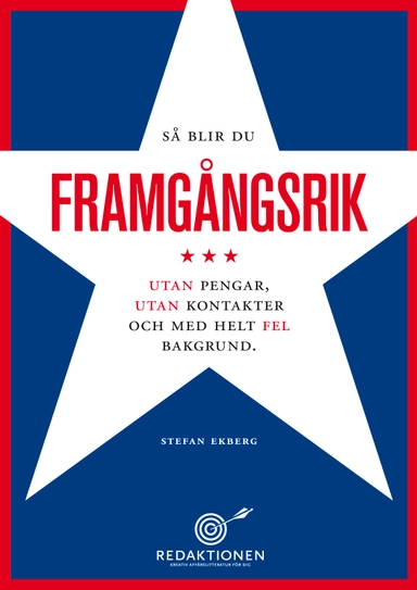 Så blir du framgångsrik - utan pengar, utan kontakter och med helt fel bakgrund; Stefan Ekberg; 2012