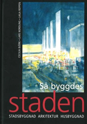 Så byggdes staden; Laila Reppen, Cecilia Björk, Lars Nordling; 2018