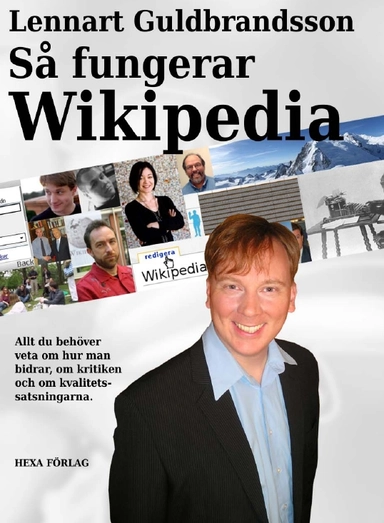 Så fungerar Wikipedia : allt du behöver veta om hur man bidrar, om kritiken och om kvalitetssatsningarna; Lennart Guldbrandsson; 2008