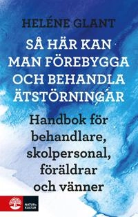 Så här kan man förebygga och behandla ätstörningar; Heléne Glant; 2009