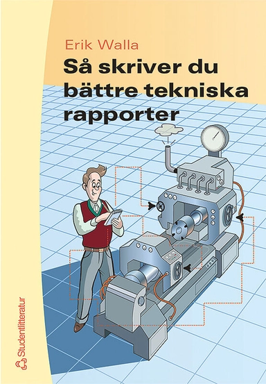 Så skriver du bättre tekniska rapporter; Erik Walla; 2004