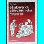 Så skriver du bättre tekniska rapporter; Erik Walla; 1990