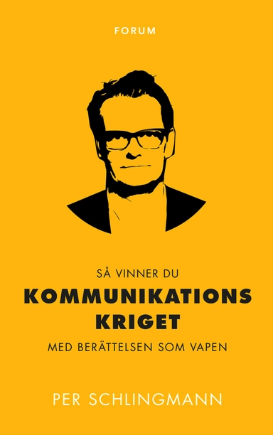 Så vinner du kommunikationskriget : med berättelsen som vapen; Per Schlingmann; 2015