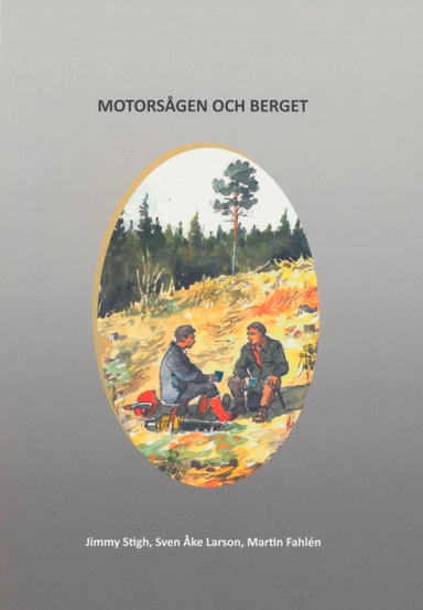 Sagan om motorsågen och berget; Jimmy Stigh, Sven Åke Larson, Martin Fahlén; 2015