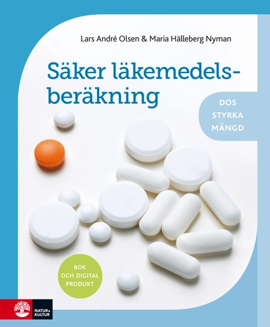 Säker läkemedelsberäkning : dos, styrka, mängd; Lars André Olsen, Maria Hälleberg Nyman; 2015