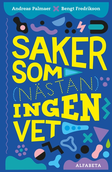 Saker som (nästan) ingen vet; Bengt Fredrikson, Andreas Palmaer; 2020