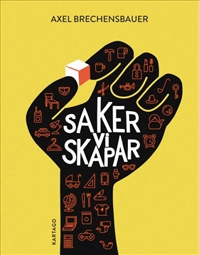 Saker vi skapar; Axel Brechensbauer; 2019