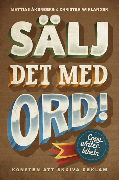 Sälj det med ord : konsten att skriva reklam; Mattias Åkerberg, Christer Wiklander; 2011