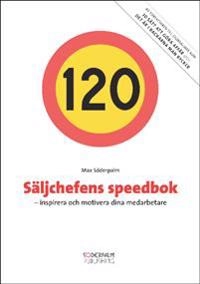 Säljchefens speedbok : inspirera och motivera dina medarbetare; Max Söderpalm; 2009