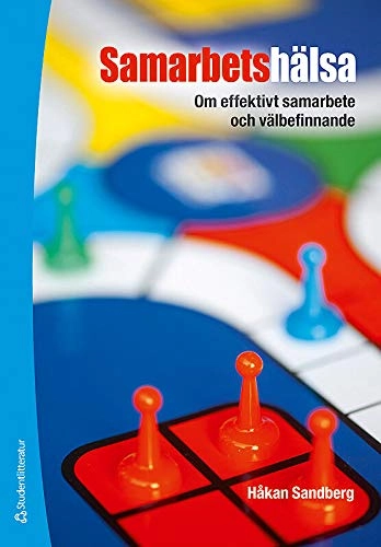 Samarbetshälsa : om effektivt samarbete och välbefinnande; Håkan Sandberg; 2011