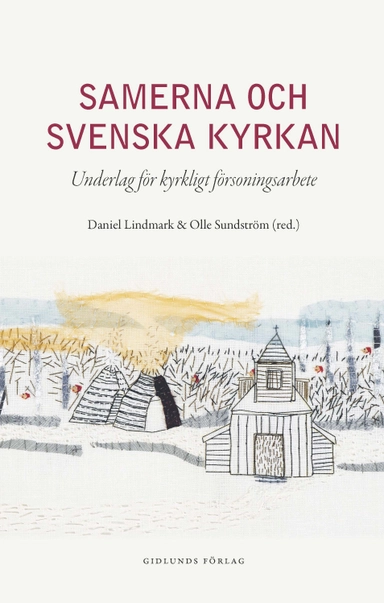 Samerna och Svenska kyrkan : underlag för kyrkligt försoningsarbete; Daniel Lindmark, Olle Sundström, Carl Reinhold Bråkenhielm, Tore Johnsen, Björn Norlin, David Sjögren, Sylvia Sparrock; 2017