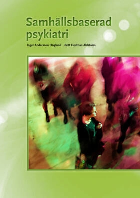 Samhällsbaserad psykiatri; Inger Andersson-Höglund, Britt Hedman-Ahlström; 2012