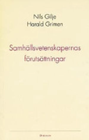 Samhällsvetenskapernas förutsättningar; Harald Grimen, Nils Gilje; 1995