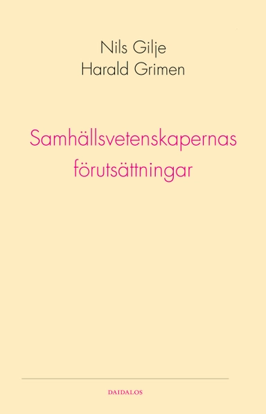 Samhällsvetenskapernas förutsättningar; Harald Grimen, Nils Gilje; 2007