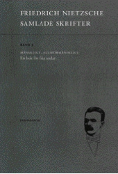 Samlade skrifter. Bd 3, Mänskligt, alltförmänskligt : en bok för fria andar; Friedrich Nietzsche; 2000