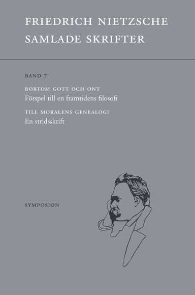 Samlade skrifter. Bd 7, Bortom gott och ont ; Till moralens genealogi; Friedrich Nietzsche; 2019