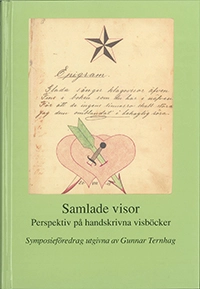 Samlade visor : perspektiv på handskrivna visböcker : föredrag vid ett symposium på Svenskt visarkiv 6-7 februari 2008; Gunnar Ternhag; 2008