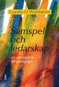 Samspel och ledarskap - en vardagsbok för pedagoger; Gunilla O. Wahlström; 2008