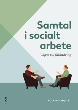 Samtal i socialt arbete : vägar till förändring; Rolf Holmqvist; 2023