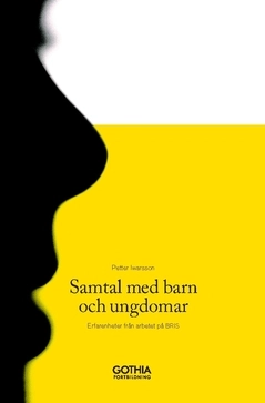 Samtal med barn och unga : erfarenheter från arbetet på BRIS; Petter Iwarsson; 2020