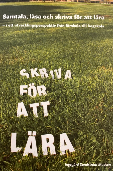 Samtala, läsa och skriva för att lära : i ett utvecklingsperspektiv från förskola till högskola; Ingegärd Sandström Madsén; 2007