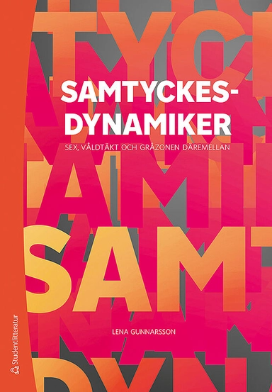 Samtyckesdynamiker : sex, våldtäkt och gråzonen däremellan; Lena Gunnarsson; 2020