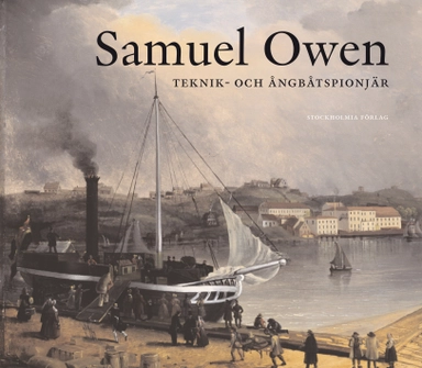 Samuel Owen : teknik- och ångbåtspionjär; Arne Sundström; 2009