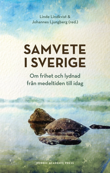 Samvete i Sverige : om frihet och lydnad från medeltiden till idag; Linde Lindkvist, Johannes Ljungberg; 2021