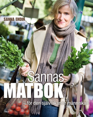 Sannas matbok : för den självläkande människan; Sanna Ehdin; 2008