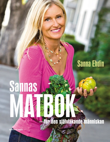 Sannas matbok : för den självläkande människan; Sanna Ehdin; 2010