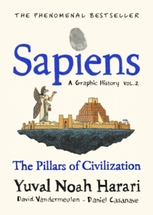 Sapiens A Graphic History, Volume 2 - The Pillars of Civilisation; Yuval Noah Harari; 2021