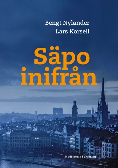 Säpo inifrån; Bengt Nylander, Lars Korsell; 2022