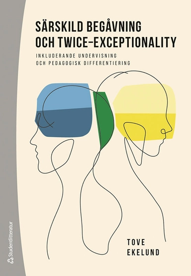 Särskild begåvning och twice-exceptionality : inkluderande undervisning och pedagogisk differentiering; Tove Ekelund; 2024