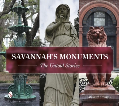 Savannah's Monuments : The Untold Stories; Michael Freeman; 2015