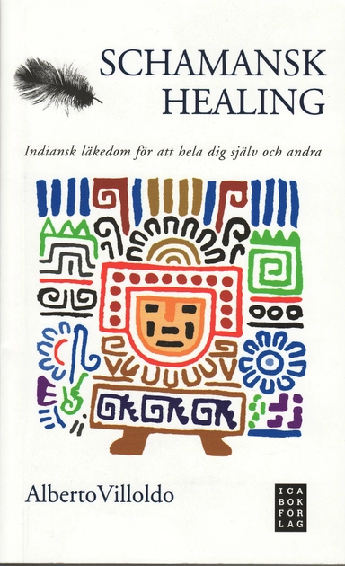 Schamansk healing, Indiansk läkedom för att hela dig själv och andra; Alberto Villoldo; 2008