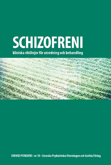 Schizofreni : kliniska riktlinjer för utredning och behandling; Svenska Psykiatriska Föreningen; 2009