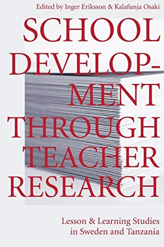 School development through teacher research : lesson and learning studies in Sweden and Tanzania; Inger Eriksson, Kalafunja Mlang'a O-Saki; 2018