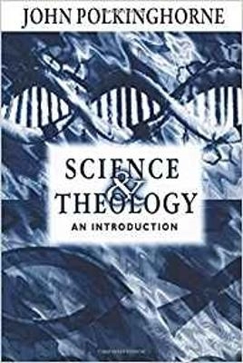 Science and theology : an introduction; John C. Polkinghorne; 1998