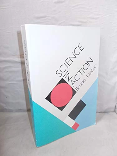 Science in action : how to follow scientists and engineers through society; Bruno Latour; 1987