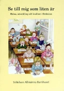 Se till mig som liten är: hälsa, utveckling och kvalitet i förskolan : Allmänna Barnhusets konferens 3-5 november 2003; Barbro Hindberg; 2004