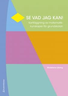 Se vad jag kan! - Kartläggning i matematik; Madeleine Löwing; 2017